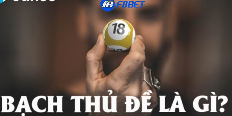 Bạch thủ đề hôm nay Tìm hiểu tổng quan về Bạch thủ đề hôm nay là gì?