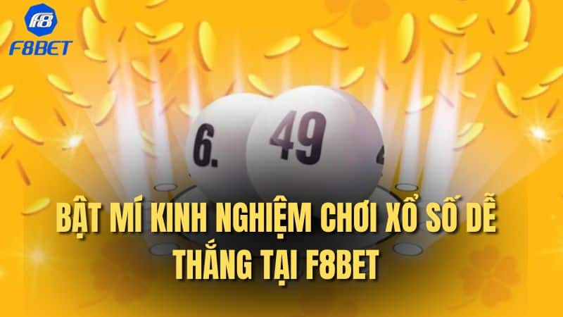 Bật mí kinh nghiệm chơi xổ số dễ thắng tại F8bet