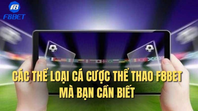 Các thể loại cá cược THỂ THAO F8BET mà bạn cần biết