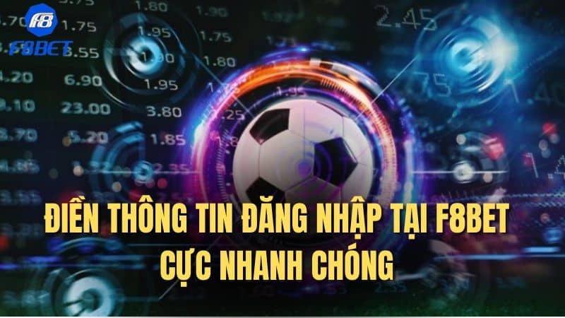 Điền thông tin đăng nhập tại F8bet cực nhanh chóng