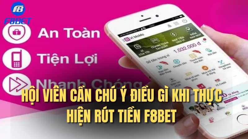 Hội viên cần chú ý điều gì khi thực hiện rút tiền F8BET