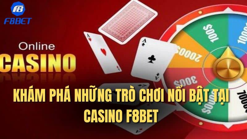 Khám phá những trò chơi nổi bật tại casino F8Bet