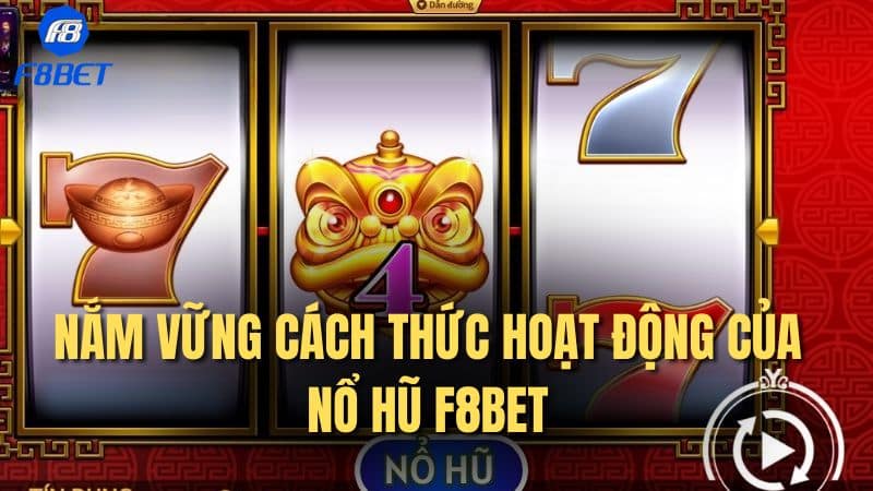Nắm vững cách thức hoạt động của nổ hũ F8Bet