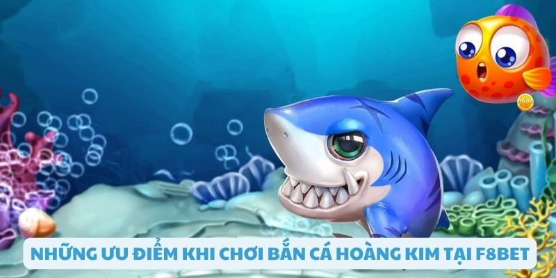 Trải nghiệm ưu điểm vượt bật khi chơi bắn cá tại F8bet