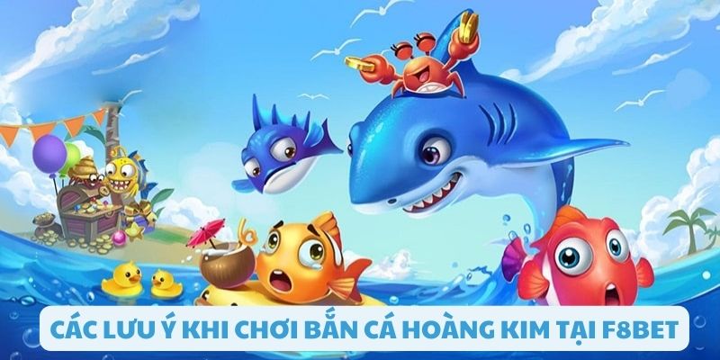 Nắm rõ các lưu ý khi chơi bắn cá hoàng kim