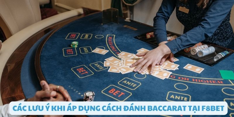 Các lưu ý khi áp dụng cách đánh baccarat