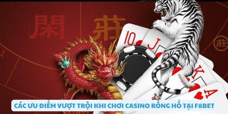 Các tính năng vượt trội khi chơi casino rồng hổ tại F8bet