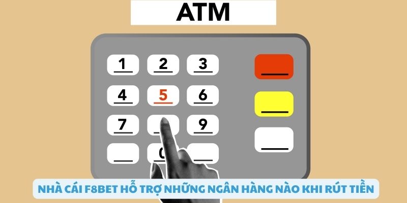 Các ngân hàng có thể rút tiền tại F8bet