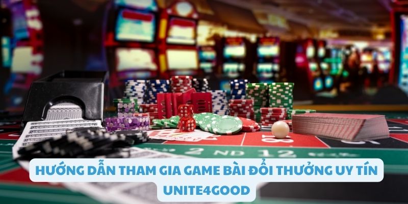 Các thao tác cơ bản để tham gia game bài Unite4good