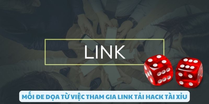 Nguy hiểm từ việc tham gia các link tải hack tài xỉu