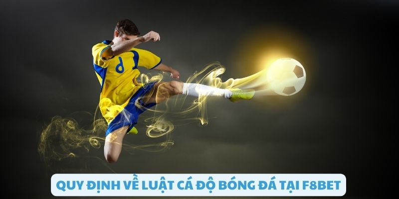 Tìm hiểu về quy định luật cá độ bóng đá tại F8bet
