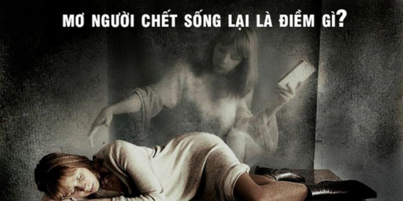 Giải mã giấc mơ thấy người chết sống lại