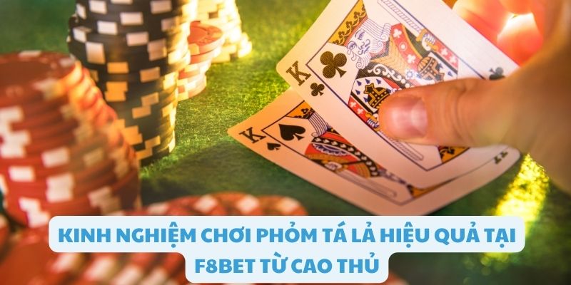 Kinh nghiệm chơi phỏm tá lả hiệu quả