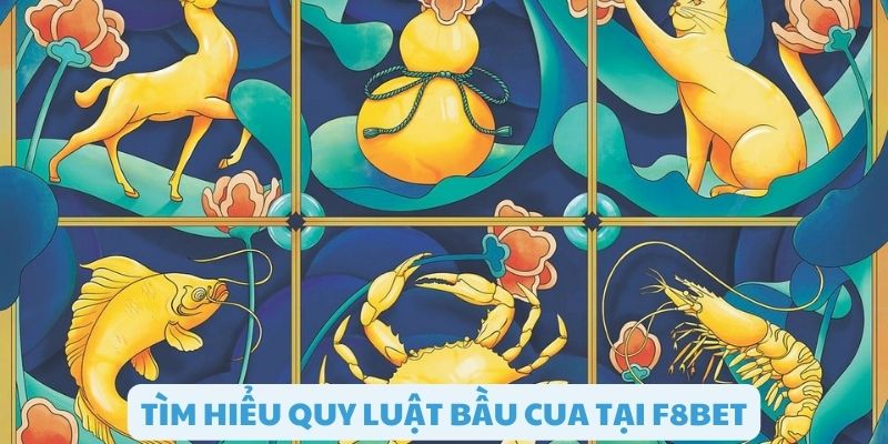 Tìm hiểu về quy luật chơi bầu cua tại F8bet