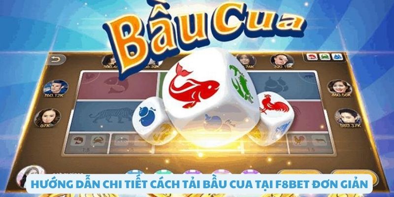 Các thao tác cơ bản để tải bầu cua tại F8bet