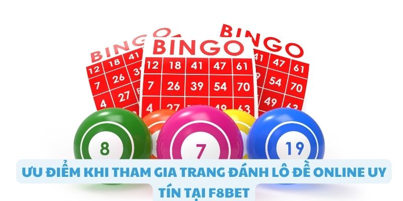 Ưu điểm khi tham gia trang đánh lô đề online F8bet