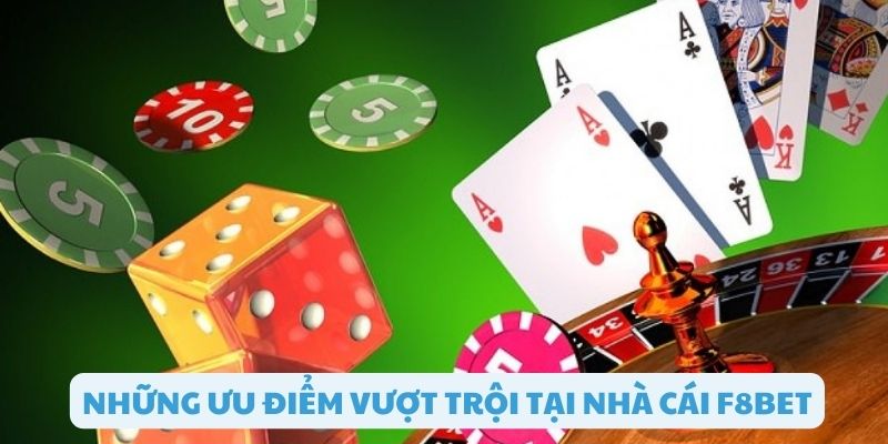 Các ưu điểm vượt trội khi chơi tại F8bet
