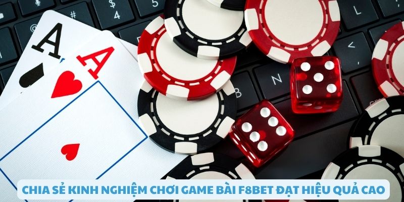 Kinh nghiệm chơi game bài F8bet tỷ lệ thắng cao