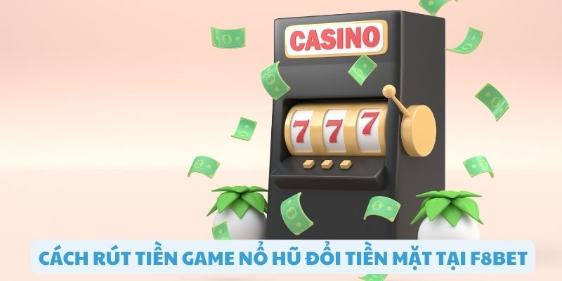 Các thao tác cơ bản để rút tiền trong game