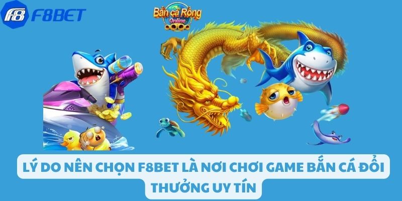 Những lý do nên chọn F8bet để chơi game bắn cá