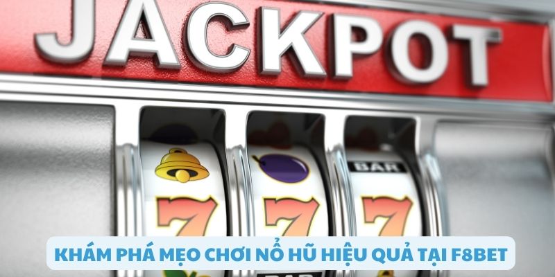 Mẹo chơi nổ hũ trúng jackpot cao