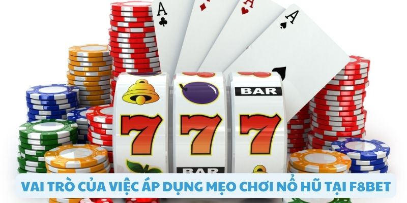 Vai trò của mẹo chơi nổ hũ khi chơi tại F8bet