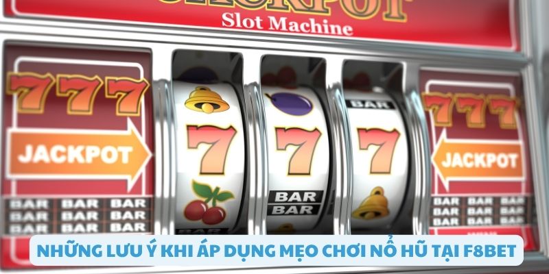 Các lưu ý khi áp dụng mẹo chơi nổ hũ