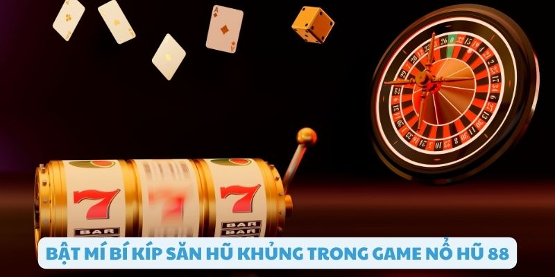 Kinh nghiệm săn jackpot trong game nổ hũ 88