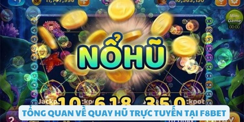 Tổng quan đôi nét về quay hũ trực tuyến tại F8bet