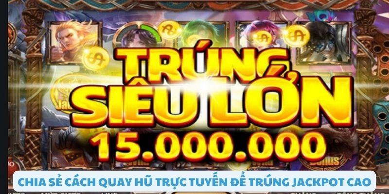 Kinh nghiệm quay hũ trúng jackpot cao