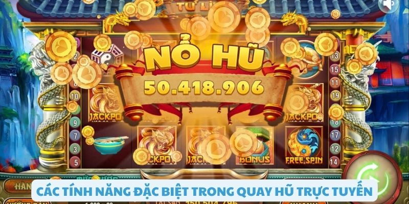 Tìm hiểu các tính năng đặc biệt trong quay hũ trực tuyến