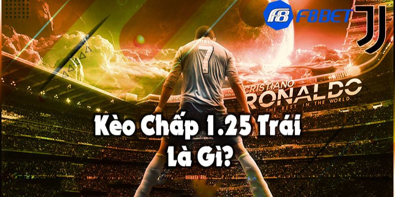 Kèo chấp 1.25 Cách đánh kèo chấp 1.25 để tăng tỷ lệ thắng