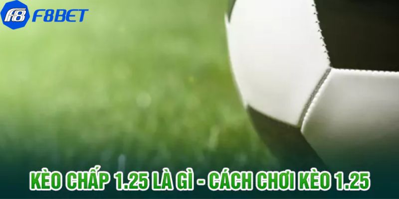 Kèo chấp 1.25 Ưu và nhược điểm của việc chơi kèo chấp 1.25 mà bạn nên biết