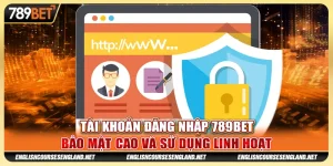 Tài khoản đăng nhập 789Bet bảo mật cao và sử dụng linh hoạt