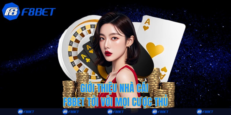 Giới thiệu nhà cái F8bet tới với mọi cược thủ