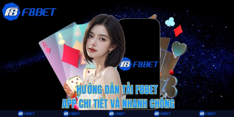 Hướng dẫn tải F8bet App chi tiết và nhanh chóng