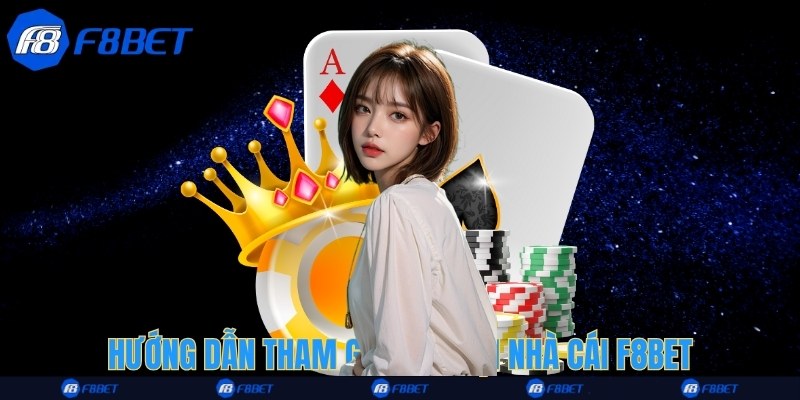 Hướng dẫn tham gia chơi tại nhà cái F8bet