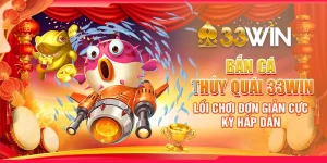 Bắn Cá Thủy Quái 33Win - Lối Chơi Đơn Giản Cực Kỳ Hấp Dẫn