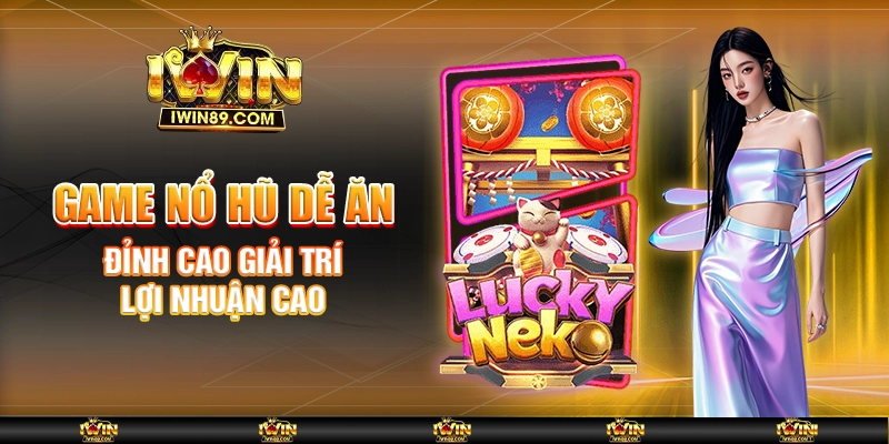 Game Nổ Hũ Dễ Ăn – Đỉnh Cao Giải Trí, Lợi Nhuận Cao