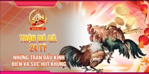 tran-da-ga-24-ty-nhung-tran-dau-kinh-dien-va-suc-hut-khung