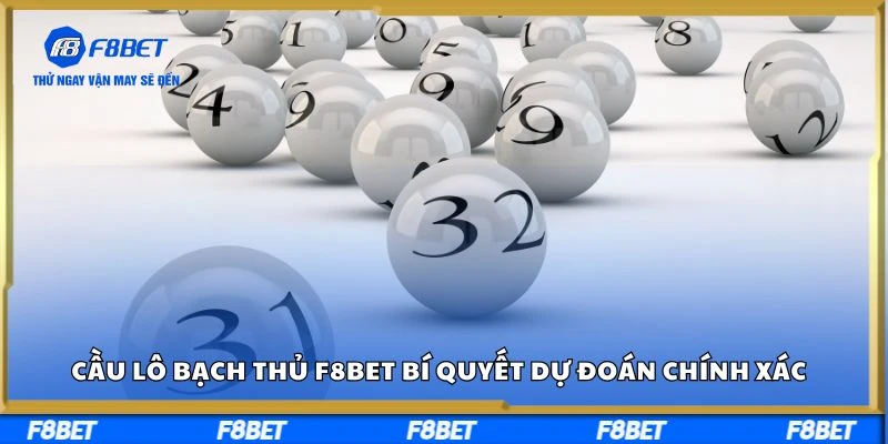 Cầu lô bạch thủ F8bet - Bí quyết dự đoán chính xác