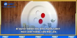 Bí Quyết Đánh Xóc Đĩa Chuẩn F8BET – Mẹo Chơi Thắng Lớn Mỗi Lần