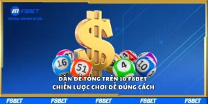 Dàn Đề Tổng Trên 10 F8BET Chiến Lược Chơi Đề Đúng Cách