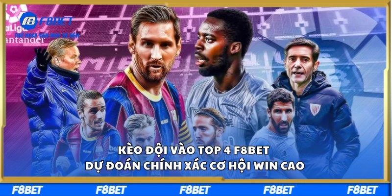 Kèo Đội Vào Top 4 F8Bet - Dự Đoán Chính Xác Cơ Hội Win Cao