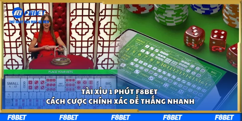 Tài Xỉu 1 Phút F8BET – Cách Cược Chính Xác Để Thắng Nhanh