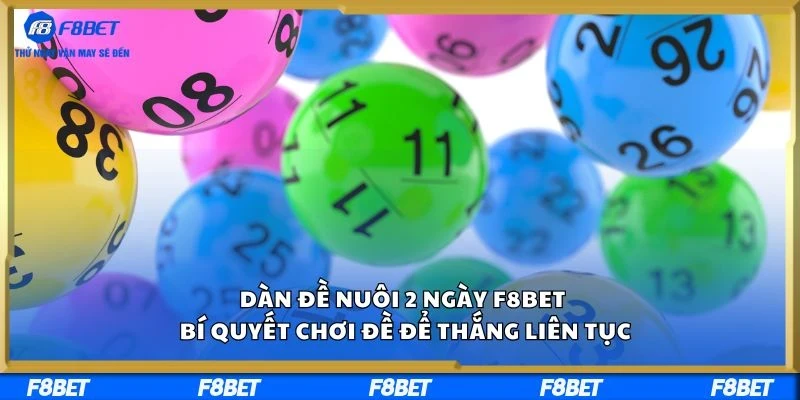 Dàn Đề Nuôi 2 Ngày F8BET – Bí Quyết Chơi Đề Để Thắng Liên Tục