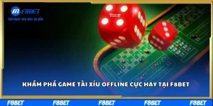 Khám Phá Game Tài Xỉu Offline Cực Hay Tại F8BET