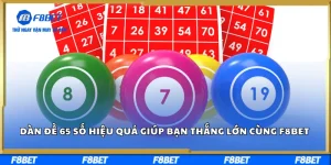 Dàn Đề 65 Số Hiệu Quả Giúp Bạn Thắng Lớn Cùng F8BET