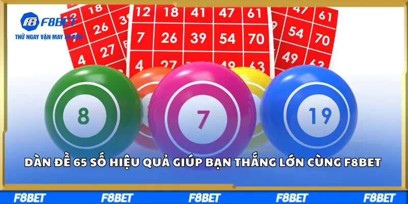 Dàn Đề 65 Số Hiệu Quả Giúp Bạn Thắng Lớn Cùng F8BET