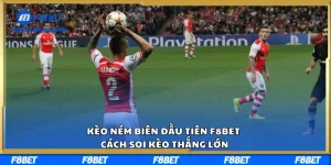 Kèo Ném Biên Đầu Tiên F8BET - Cách Soi Kèo Thắng Lớn